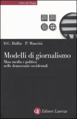 Modelli di giornalismo. Mass media e politica nelle democrazie occidentali - Daniel C. Hallin, Paolo Mancini