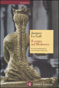 Il corpo nel Medioevo - Jacques Le Goff, Nicolas Truong