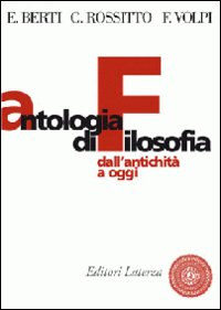 Antologia di filosofia. Dall'antichità ad oggi. Per le Scuole superiori. Con espansione online - Enrico Berti, Cristina Rossitto, Franco Volpi