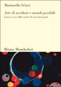 Arte di ascoltare e mondi possibili. Come si esce dalle cornici di cui siamo parte