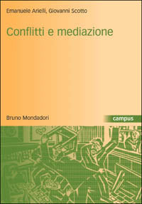 Conflitti e mediazione. Introduzione a una teoria generale - Emanuele Arielli, Giovanni Scotto