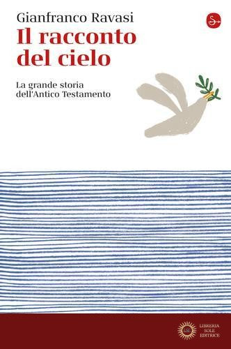 Il racconto del cielo. La grande storia dell'Antico Testamento