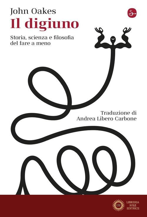 Il digiuno. Storia, scienza e filosofia del fare a meno - John Oakes