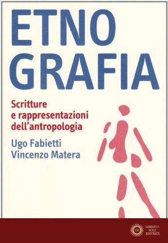 Etnografia. Scritture e rappresentazioni dell'antropologia - Ugo Fabietti, Vincenzo Matera
