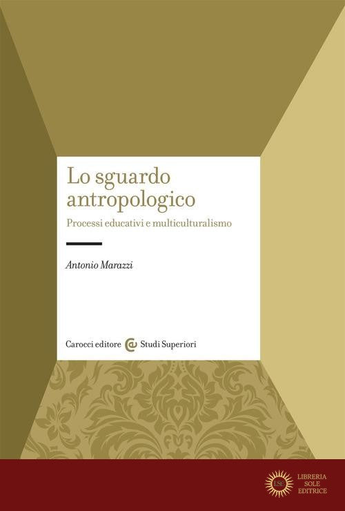 Lo sguardo antropologico. Processi educativi e multiculturalismo