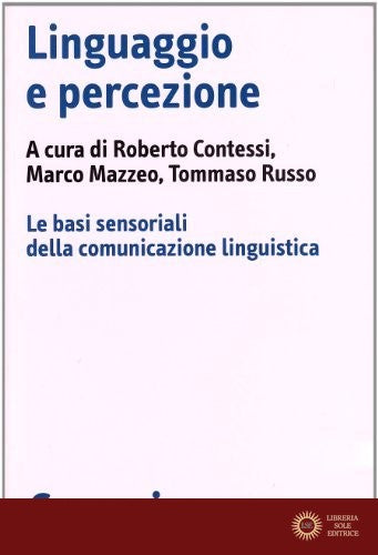 Linguaggio e percezione. Le basi sensoriali della comunicazione linguistica