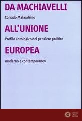 Da Machiavelli all'Unione europea. Profilo antologico del pensiero politico moderno e contemporaneo - Corrado Malandrino