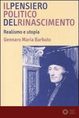 Il pensiero politico del Rinascimento. Realismo e utopia