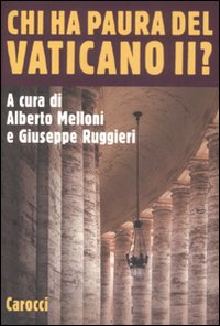 Chi ha paura del Vaticano II? - A. Melloni, G. Ruggieri