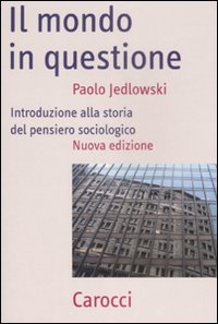 Il mondo in questione. Introduzione alla storia del pensiero sociologico