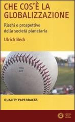 Che cos'è la globalizzazione. Rischi e prospettive della società planetaria - Ulrich Beck