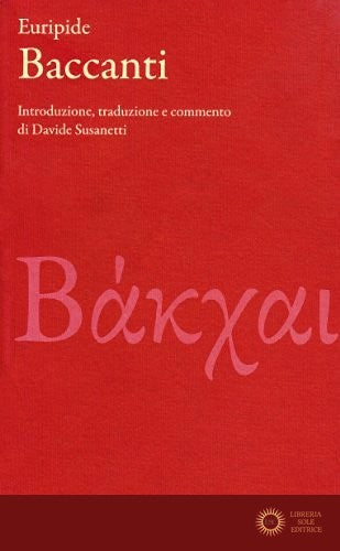 Baccanti. Testo greco a fronte. Ediz. critica