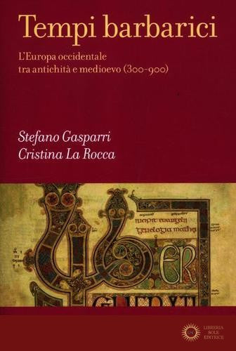 Tempi barbarici. L'Europa occidentale tra antichità e Medioevo (300-900)