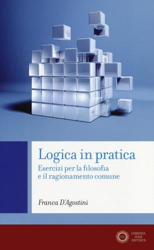Logica in pratica. Esercizi per la filosofia e il ragionamento comune