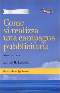 Come si realizza una campagna pubblicitaria - Enrico R. Lehmann