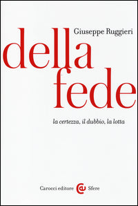 Della fede. La certezza, il dubbio, la lotta
