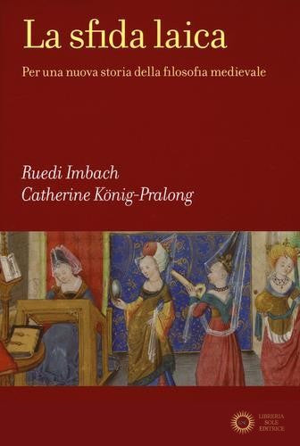 La sfida laica. Per una nuova storia della filosofia medievale - Ruedi Imbach, Catherine König-Pralong
