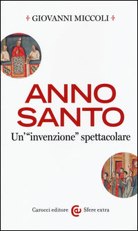 Anno Santo. Un'«invenzione» spettacolare - Giovanni Miccoli