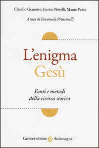 L'enigma Gesù. Fatti e metodi della ricerca storica - Claudio Gianotto, Enrico Norelli, Mauro Pesce