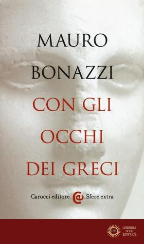 Con gli occhi dei greci. Saggezza antica per tempi moderni