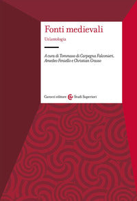 Fonti medievali. Un'antologia - T. Di Carpegna Falconieri, A. Feniello, C. Grasso