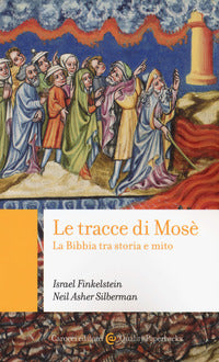 Le tracce di Mosé. La Bibbia tra storia e mito - Israel Finkelstein, Neil A. Silberman