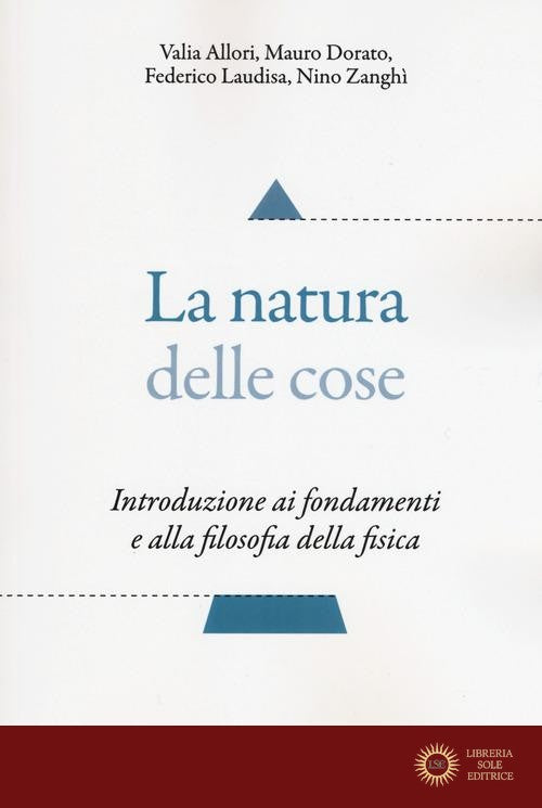 La natura delle cose. Introduzione ai fondamenti e alla filosofia della fisica - Valia Allori, Mauro Dorato, Federico Laudisa