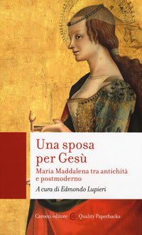 Una sposa per Gesù. Maria Maddalena tra antichità e postmoderno - E. Lupieri
