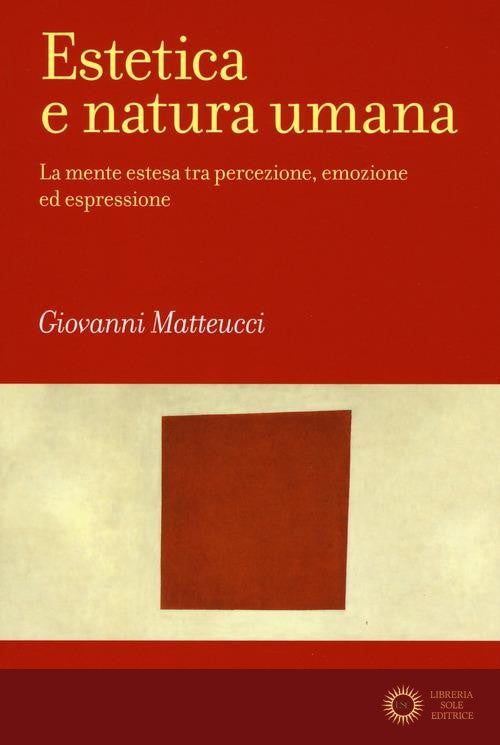 Estetica e natura umana. La mente estesa tra percezione, emozione ed espressione - Giovanni Matteucci