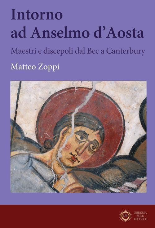 Intorno ad Anselmo d'Aosta. Maestri e discepoli dal Bec a Canterbury - Matteo Zoppi