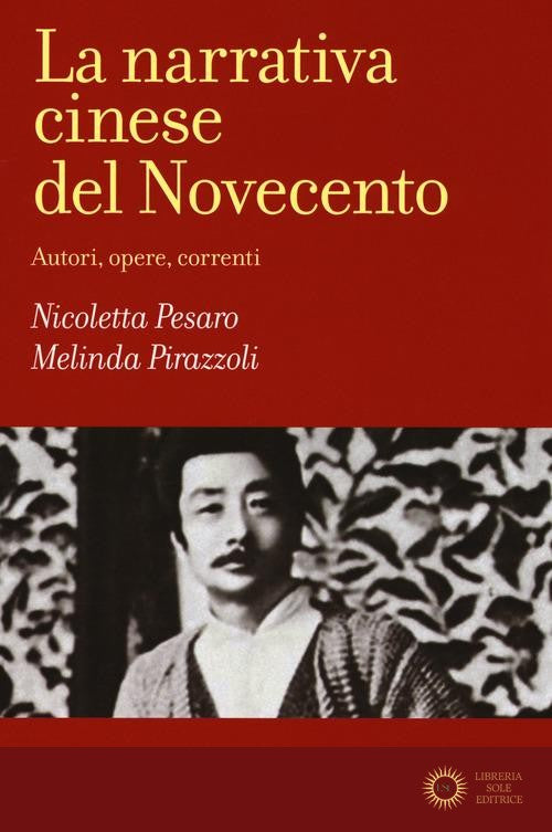 La narrativa cinese del Novecento. Autori, opere, correnti - Nicoletta Pesaro, Melinda Pirazzoli