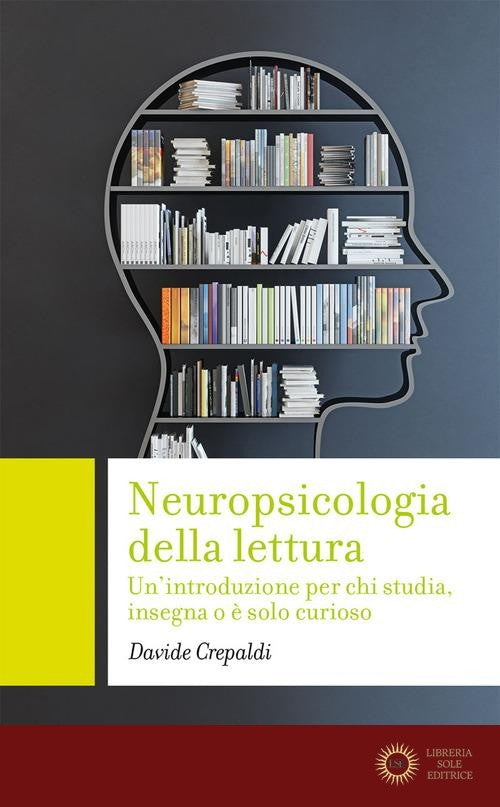 Neuropsicologia della lettura. Un'introduzione per chi studia, insegna o è solo curioso