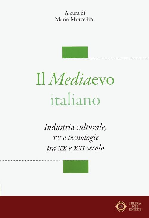 Il mediaevo italiano. Industria culturale, TV e tecnologie tra XX e XXI secolo