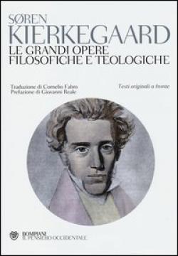 Le grandi opere filosofiche e teologiche. Testo originale a fronte - Søren Kierkegaard