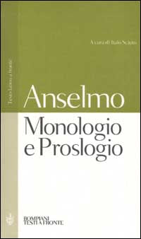 Monologio e Proslogio. Testo latino a fronte - Anselmo d'Aosta (sant')
