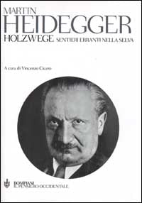 Holzwege. Sentieri erranti nella selva. Testo tedesco a fronte - Martin Heidegger