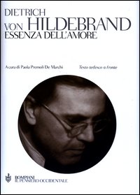 Essenza dell'amore. Testo tedesco a fronte - Dietrich von Hildebrand
