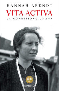 Vita activa. La condizione umana - Hannah Arendt