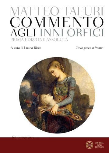 Commento agli Inni orfici. Testo greco a fronte. Ediz. critica - Matteo Tafuri