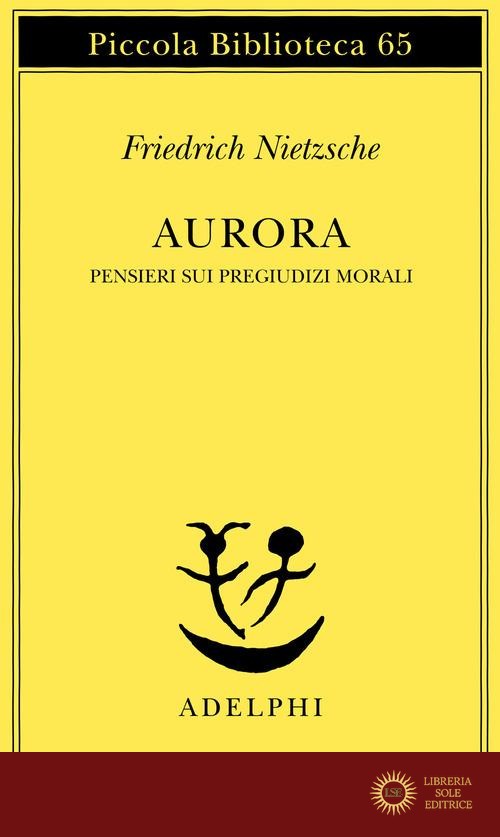 Aurora. Pensieri sui pregiudizi morali - Friedrich Nietzsche
