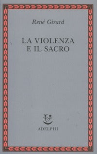 La violenza e il sacro - René Girard