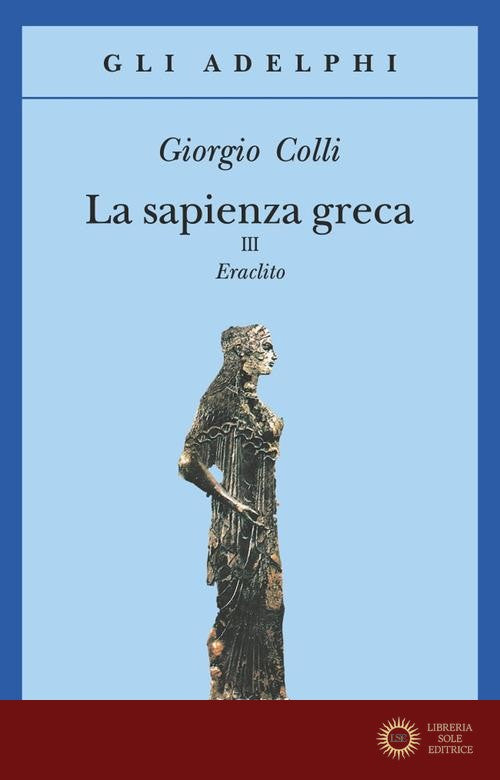La sapienza greca. Eraclito vol. 3