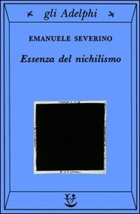Essenza del nichilismo - Emanuele Severino