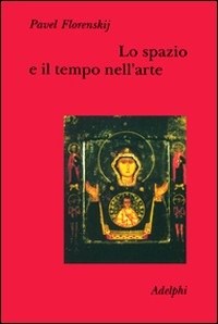 Lo spazio e il tempo nell'arte - Pavel Aleksandrovic Florenskij