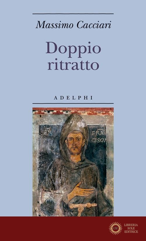 Doppio ritratto. San Francesco in Dante e Giotto - Massimo Cacciari