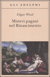 Misteri pagani nel Rinascimento - Edgar Wind