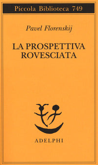 La prospettiva rovesciata - Pavel Aleksandrovic Florenskij
