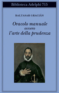 Oracolo manuale ovvero l'arte della prudenza - Baltasar Gracián