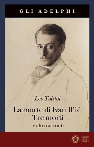 La morte di Ivan Il'ic-Tre morti e altri racconti