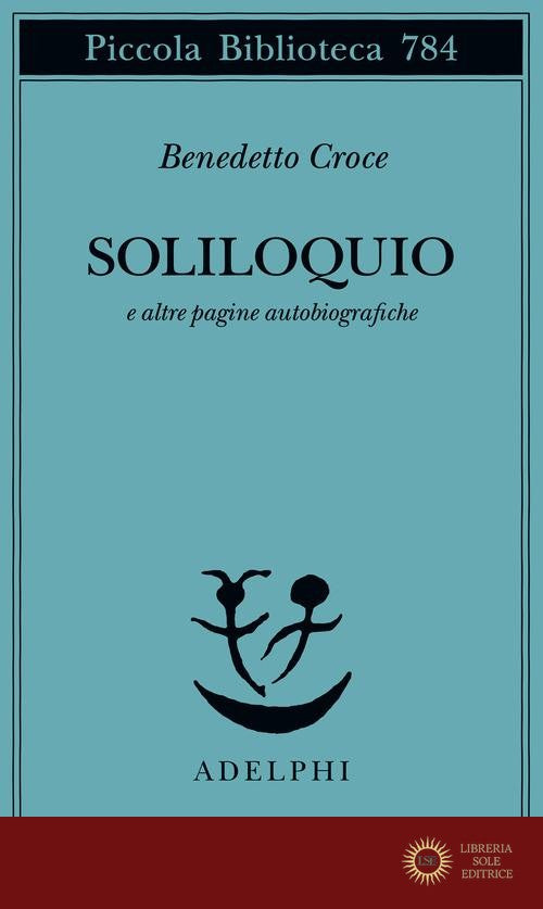 Soliloquio e altre pagine autobiografiche - Benedetto Croce